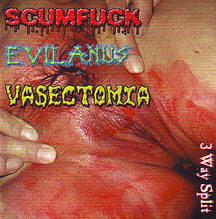 Scumfuck/Evil Anus/Vasectomia - 3 Way Split CD