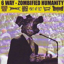 Zombified Humanity - "6 Way split of Gore grind Sickness"