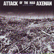 Attack of the Mad Axeman - "Grind the Enimal"