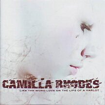 Camilla Rhodes - "Like the Word Love on the Lips of a Harlot"