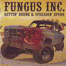 Fungus Inc - "Gettin' Drunk & Spreadin' Spunk"