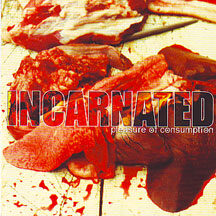 Incarnated - "Pleasure of Consumption"