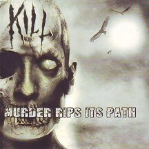 Kill - "Murder Rips its Path"