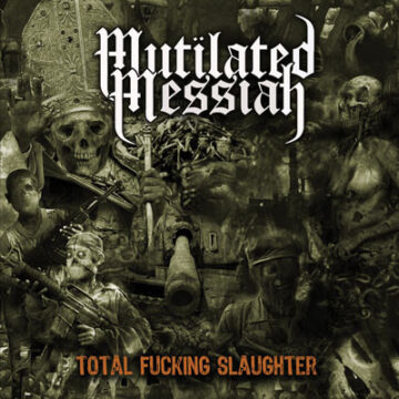 Cover for Mutilated Messiah - Total Fucking Slaughter