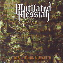 Mutilated Messiah - "Total Fucking Slaughter"