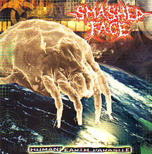 Smashed Face - "Human:earth Parasite"