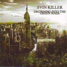 Svin Killer - "Drowning into the Green mass"