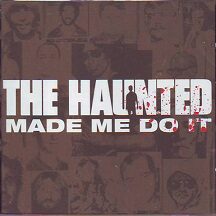 The Haunted - "The Haunted Made Me Do It"