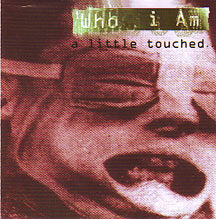 Who I Am - "A Little Touched"