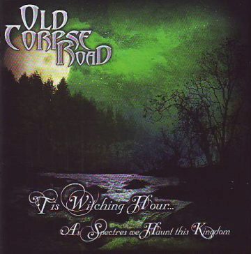 Cover for Old Corpse Road - Tis Witching Hour... As Spectres We Haunt This Kingdom
