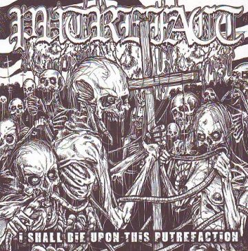 Cover for Putrefact - I Shall Die Upon This Putrefaction