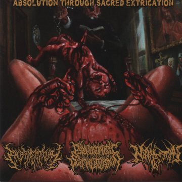 Absolution Through Sacred Extrication 3 WAY SPLIT - Embryectomy / Psychosomatic Self-Mutilation / Nephrectomy Cover for Absolution Through Sacred Extrication 3 WAY SPLIT - Embryectomy / Psychosomatic Self-Mutilation / Nephrectomy