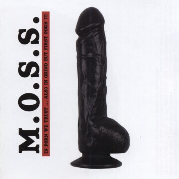 Cover for M.O.S.S. - In Porn We Trust.....Also in Grind but Porn First