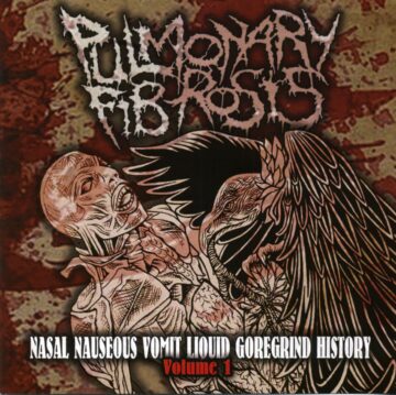 Cover for Pulmonary Fibrosis - Nasal Nauseous Vomit Liquid Goregrind History Volume 1