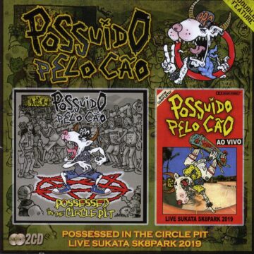 Cover for Possuído Pelo Cão - Possessed In The Circle Pit + Live Sukata Sk8park 2019 (2 CD Set)