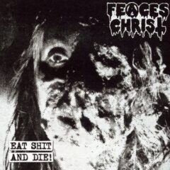 Feaces Christ - Eat Shit and Die!