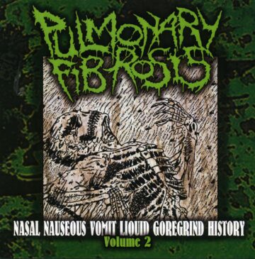 Cover for Pulmonary Fibrosis - Nasal Nauseous Vomit Liquid Goregrind History Volume 2