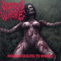 Decrepit Whore - Inhuman Cruelties (To Whores)