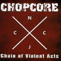 Chopcore - Chain of Violent Acts